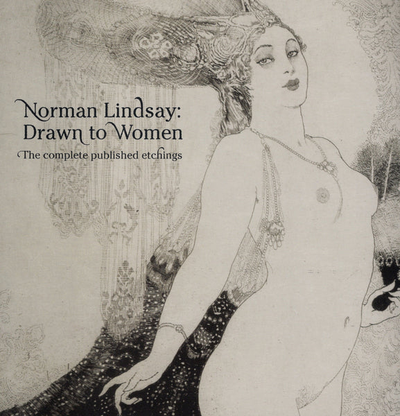 Norman Lindsay: Drawn to Women - The Complete Published Etchings