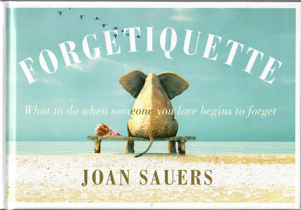 Forgetiquette: What to do when someone you love begins to forget